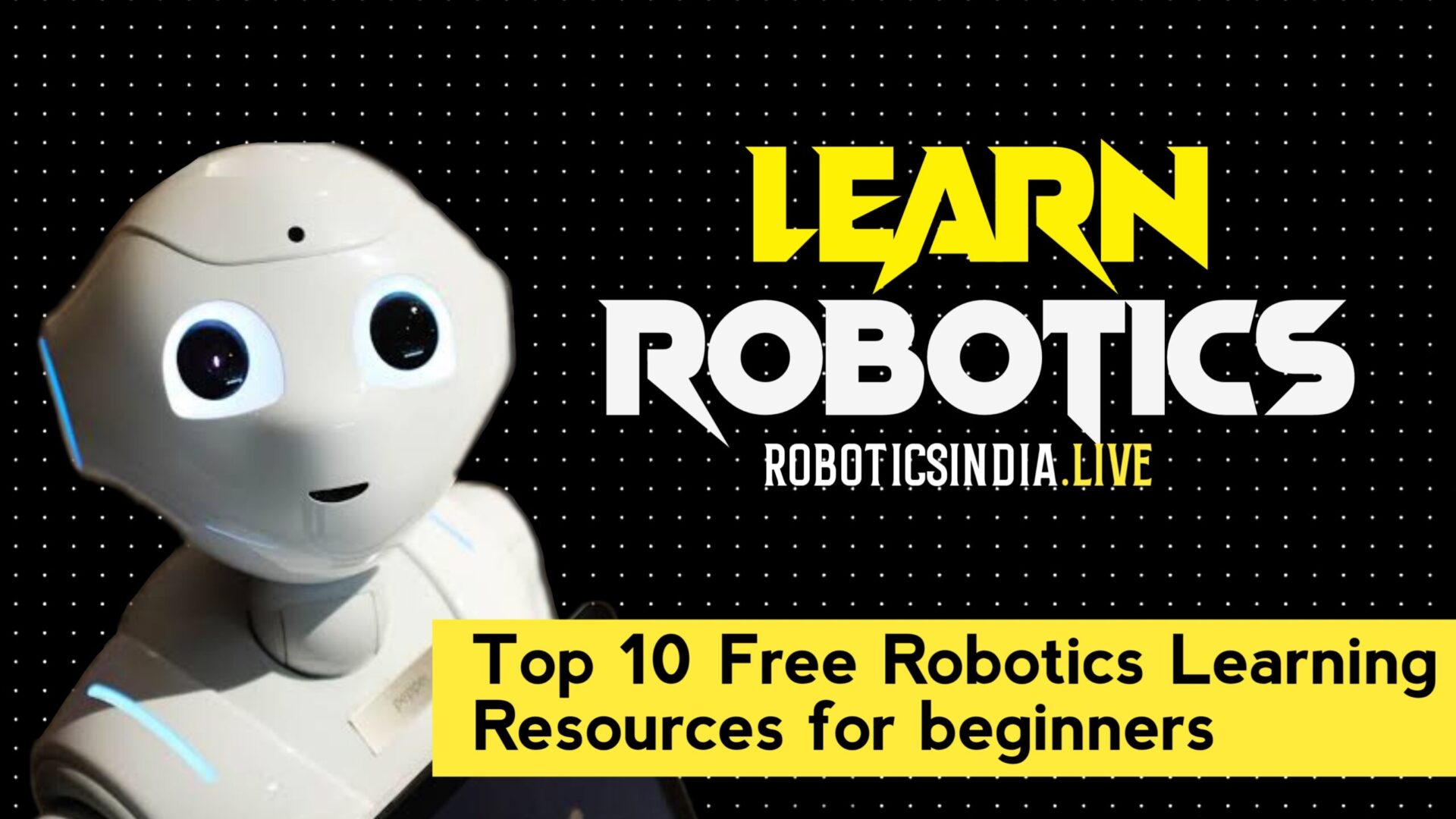 Top 10 Free Robotics Learning Resources For Beginners - Robotics India Live