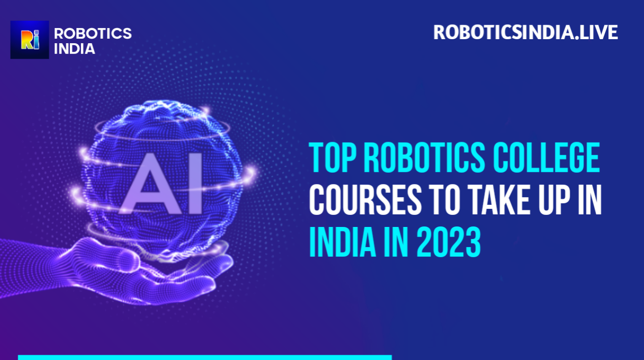 Top Robotics College Courses To Take Up In India In 2023 - Robotics ...